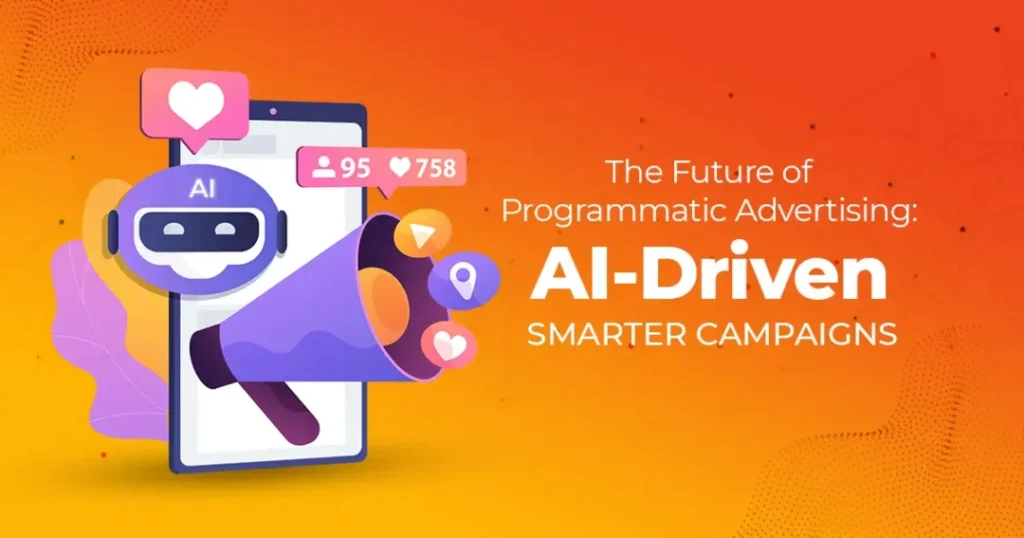 The Future of Programmatic Advertising: AI-Driven Smarter Campaigns blog 3 ai driven smarter campaigns 1080x567